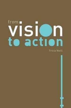 From Vision to Action de Tricia Neill