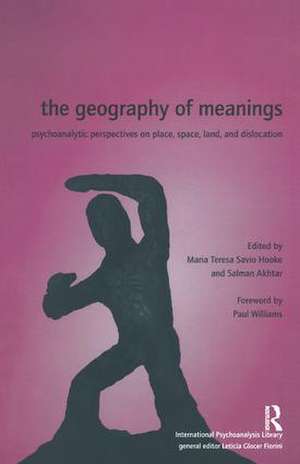 The Geography of Meanings: Psychoanalytic Perspectives on Place, Space, Land, and Dislocation de Salman Akhtar