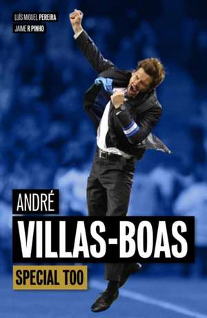 Andre Villas-Boas: Special Too de Luis Miguel Pereira