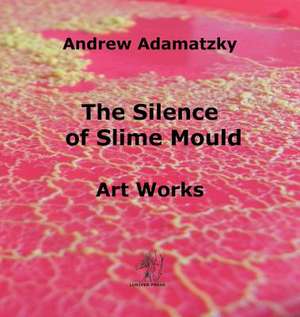 The Silence of Slime Mould de Andrew Adamatzky