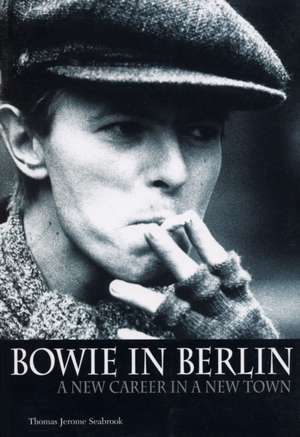 Bowie in Berlin de Thomas Jerome Seabrook