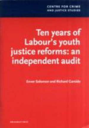 Ten Years of Labour's Youth Justice Reforms: an Independent Audit de Enver Solomon