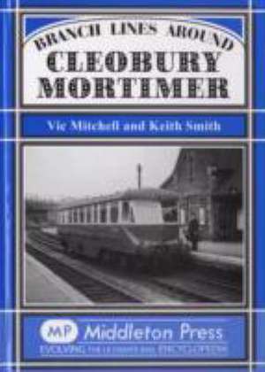 Branch Lines Around Cleobury Mortimer de Keith Smith