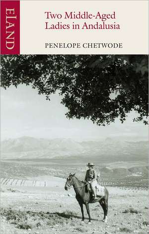 Two Middle-Aged Ladies in Andalusia: A Winter in Baltistan de Penelope Chetwode