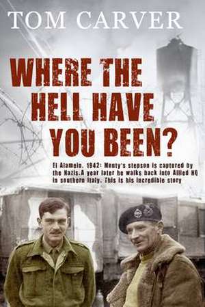 Where the Hell Have You Been? de Tom Carver