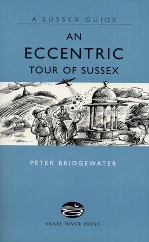 An Eccentric Tour of Sussex de Peter Bridgewater