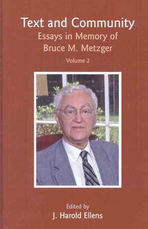 Text and Community, Vol 2: Essays in Memory of Bruce M. Metzger de J. Harold Ellens