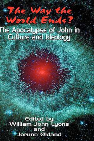 The Way the World Ends? the Apocalypse of John in Culture and Ideology de William John Lyons