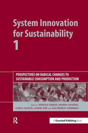 System Innovation for Sustainability 1: Perspectives on Radical Changes to Sustainable Consumption and Production de Arnold Tukker