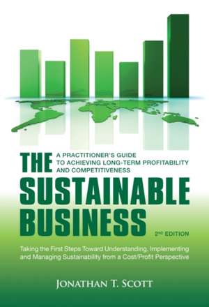 The Sustainable Business: A Practitioner's Guide to Achieving Long-Term Profitability and Competitiveness de Jonathan T. Scott