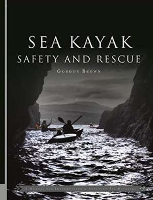 Sea Kayak Safety and Rescue de Gordon Brown