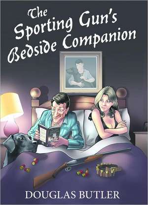 The Sporting Gun's Bedside Companion de Douglas Butler