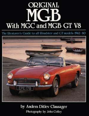 Original MGB: The Restorer's Guide to All Roadster and GT Models 1962-80 de Anders Ditlev Clausager