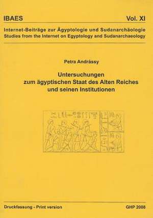 Untersuchungen Zum Agyptischen Staat Des Alten Reiches Und Seinen Institutionen de Petra Andrassy