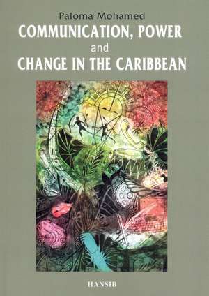 Communication, Power and Change in the Caribbean de Paloma Mohamed