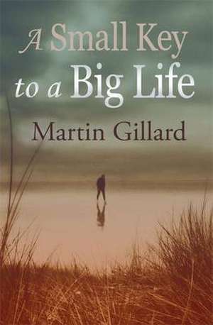 A Small Key to a Big Life de Martin Gillard