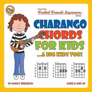 Charango Chords for Kids...& Big Kids Too! de Nancy Eriksson