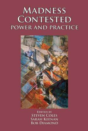 Madness Contested: Power and Practice de Steven Coles