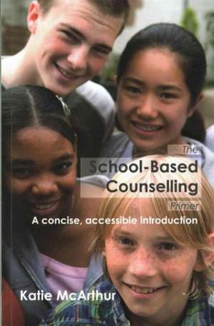 McArthrur, K: The School-Based Counselling Primer de Katie McArthur