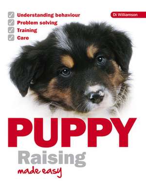 Puppy Raising Made Easy de D. I. Williamson