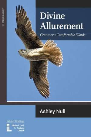 Divine Allurement: Cranmer's Comfortable Words de Ashley J. Null