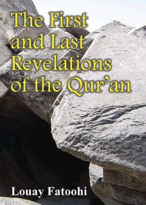 The First and Last Revelations of the Qur'an de Louay Fatoohi