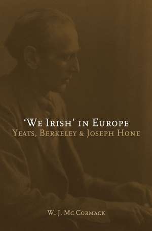 We Irish' in Europe: Yeats, Berkeley and Joseph Hone de W. J. McCormack