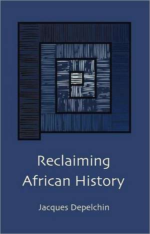 Reclaiming African History de Jacques Depelchin