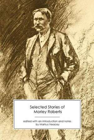 Selected Stories of Morley Roberts de Morley Roberts