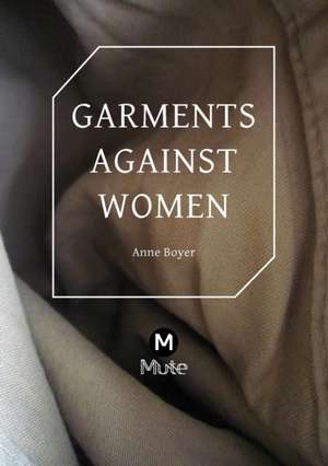 Garments Against Women de Anne Boyer