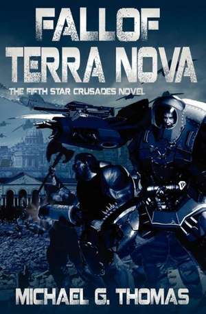 Fall of Terra Nova (Star Crusades Uprising, Book 5) de Michael G. Thomas