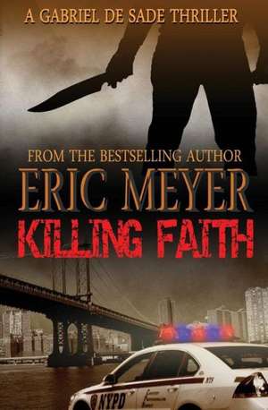 Killing Faith (a Gabriel de Sade Thriller, Book 1) de Eric Meyer