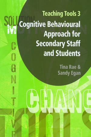 Teaching Tools 3: Cognitive Behavioural Approach for Secondary Staff and Students 3 de Tina Rae