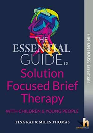 The Essential Guide to Solution Focused Brief Therapy (SFBT) with Young People de Tina Rae