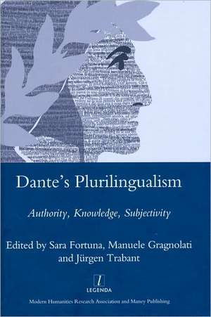 Dante's Plurilingualism: Authority, Knowledge, Subjectivity de Sara Fortuna