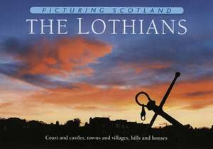 Nutt, C: The Lothians: Picturing Scotland de COLIN NUTT