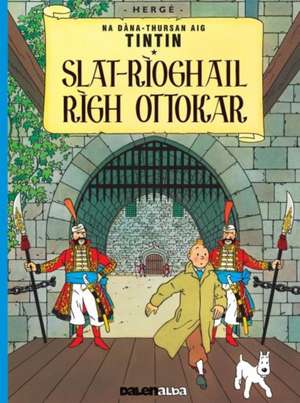 Herge: Tintin sa Gaidhlig: Slat-Rioghail Righ Ottokar (Tinti de Herge