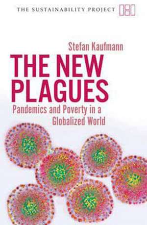 The New Plagues: Pandemics and Poverty in a Globalized World de Stefan Kaufmann