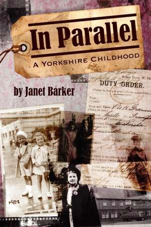 In Parallel: A Yorkshire Childhood de Janet Barker