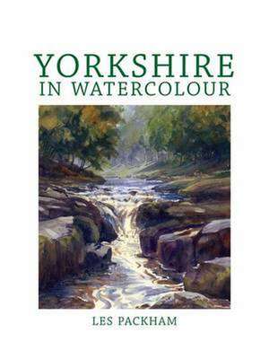 Yorkshire in Watercolour de Les Packham