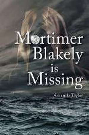 Taylor, A: Mortimer Blakely is Missing