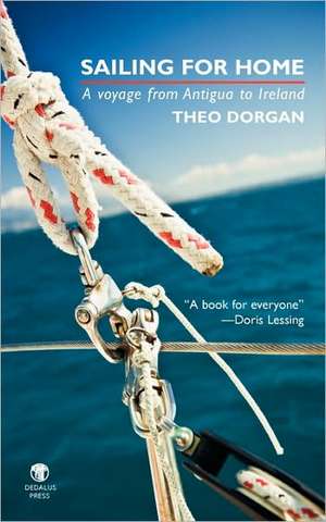 Sailing for Home: A Voyage from Antigua to Ireland de Theo Dorgan