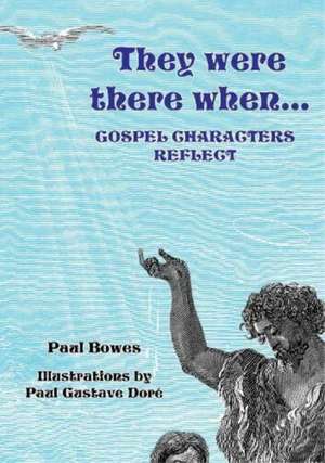 They Were There When...Gospel Characters Reflect de Paul Bowes