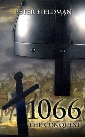 1066 the Conquest de Peter Fieldman