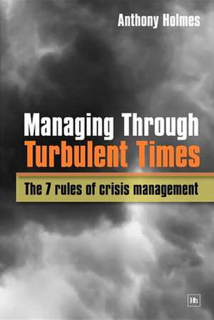 Managing Through Turbulent Times de Anthony Holmes