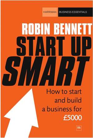 Start-Up Smart: How to Start and Build a Successful Business on a Budget de Robin Bennett