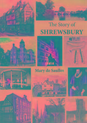 The Story of Shrewsbury de Mary De Saulles