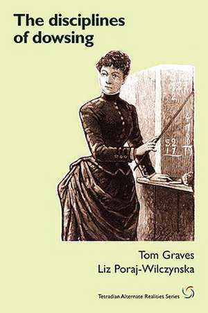 The Disciplines of Dowsing de Tom Graves