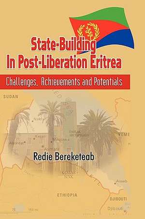 State-Building in Post Liberation Eritrea: Challenges, Achievements and Potentials((hb) de Redie Bereketeab