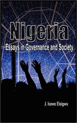 Nigeria: Essays in Governance and Society de Isawa J. Elaigwu